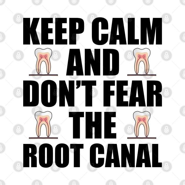 Dentist - Keep Calm and don't fear the root canal by KC Happy Shop