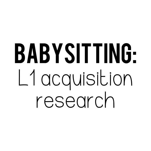 Babysitting: L1 Acquisition Research | Linguistics by gillianembers