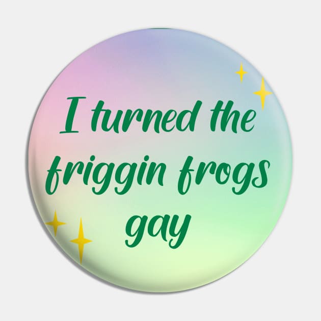 I made the friggin frogs gay Pin by SuchPrettyWow