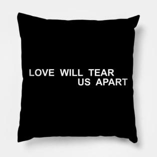 Love Will Tear Us Apart Pillow