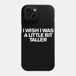 I Wish I Was A Little Bit Taller.... (SkeeLo) Phone Case