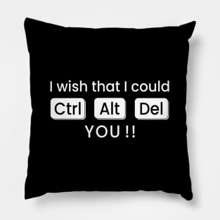 I wish that I could CTRL+ALT+DEL You !! Pillow