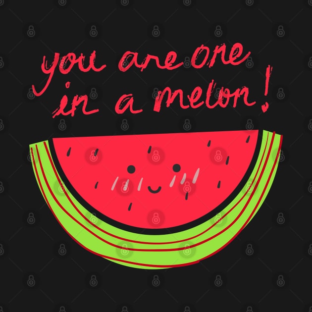 You Are One In A Melon! by blueberrytheta