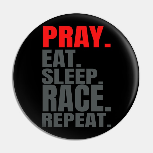 Pray Eat Sleep Race Repeat Pin by Carantined Chao$