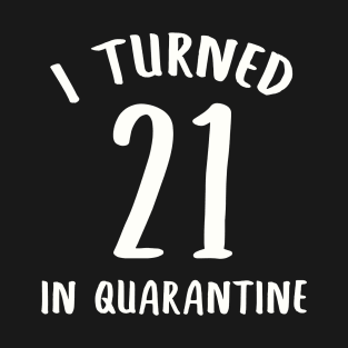 I Turned 21 In Quarantine T-Shirt