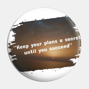 Keep your plans a secret until you succeed Pin