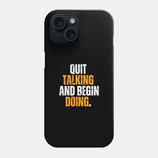 quit talking and begin doing motivational quote typography design Phone Case