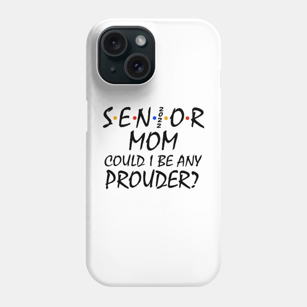 Proud Mom of a 2022 Senior Phone Case by KsuAnn