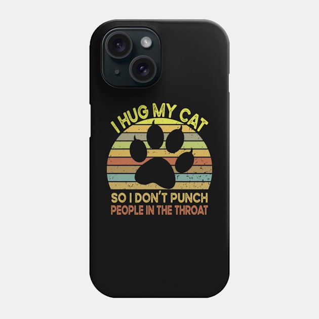 I Hug My Cats So I Don't Punch People In The Throat Phone Case by David Brown