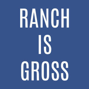 Ranch is Gross T-Shirt