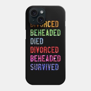 Divorced Beheaded Died Divorced Beheaded Survived Phone Case