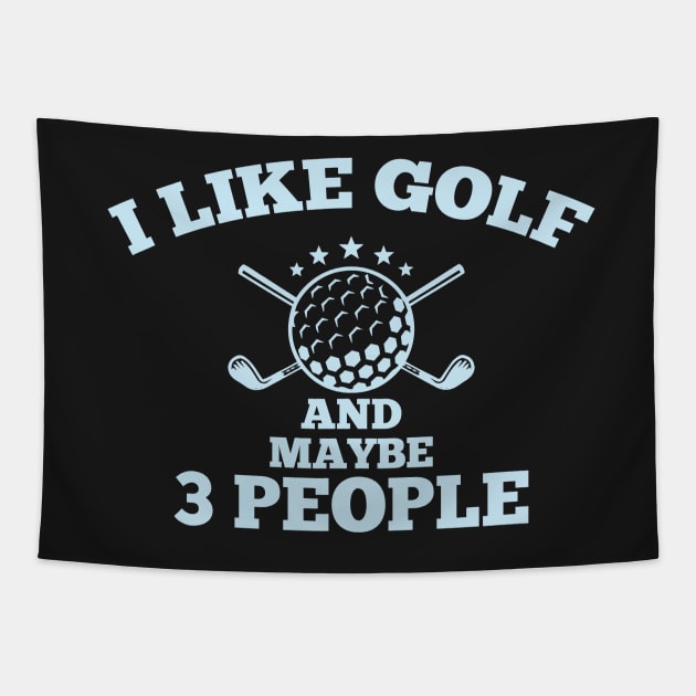 Dad Golfer Humor TShirt With Sayings, I Like Golf And maybe 3 People Tapestry by creative36