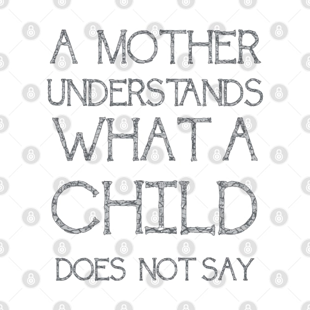 A Mother Understands What A Child Does Not Say Quote by taiche