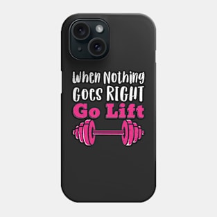 Funny GYM quote When nothing goes right go LIFT Phone Case