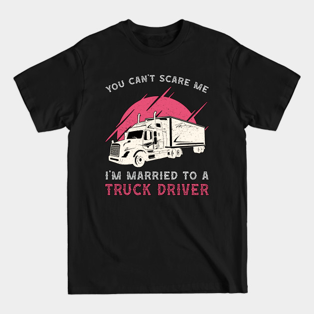 Discover Truckers Wife I'm Married To A Truck Driver Funny - Truckers Wife - T-Shirt