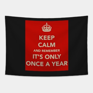 Keep Calm It's Only Once A Year Tapestry