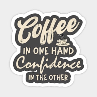 Coffee in one hand Confidence in other Coffee Lover Women Magnet