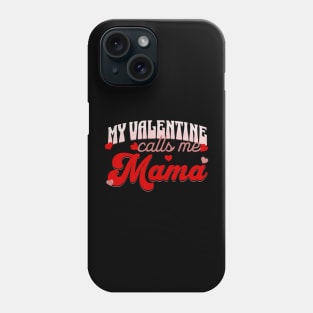 My Valentine Calls Me Mama Valentines Day for Mom Phone Case