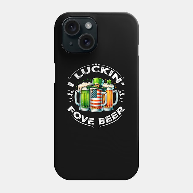 I Luckin' Fove Beer ny St Patricks Day Phone Case by Ro Go Dan