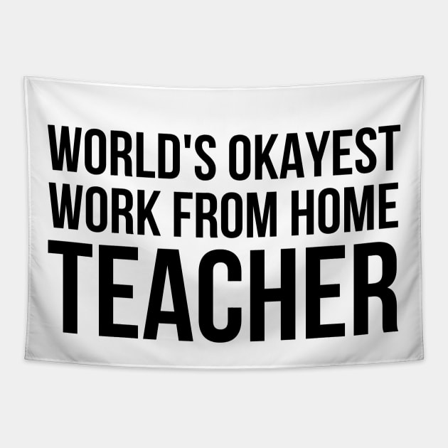 Worlds Okayest Work From Home Teacher Tapestry by simple_words_designs