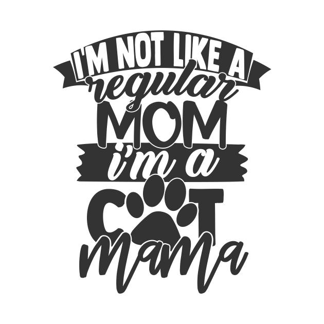 I'm Not A Regular Mom, I'm a Cat Mama Funny Cat Lover Cat Mom by ThreadSupreme