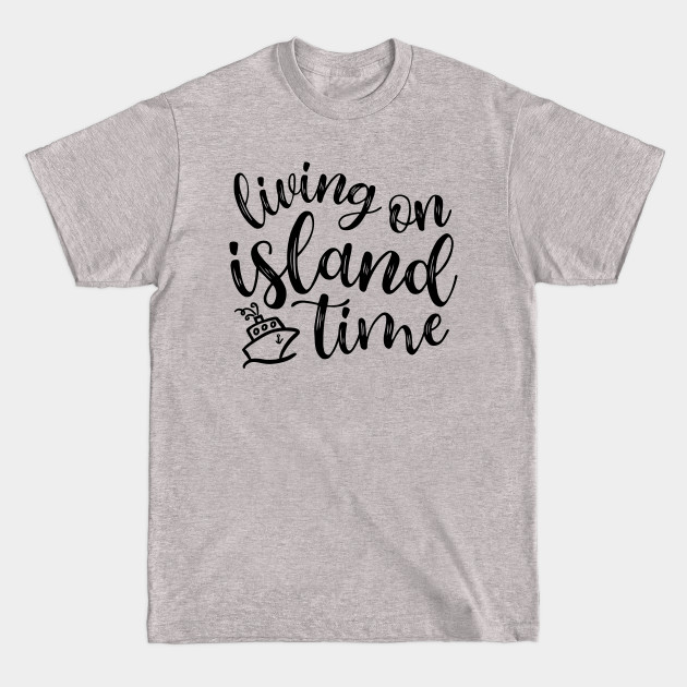 Disover Living On Island Time Cruise Vacation Funny - Cruise Vacation Gift - T-Shirt