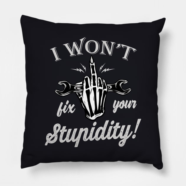 I won't fix your Stupidity Mechanic Gift Pillow by Foxxy Merch