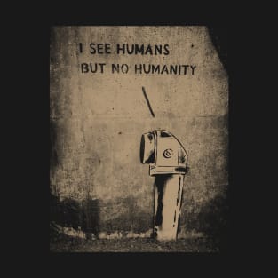 I See Humans But No Humanity T-Shirt