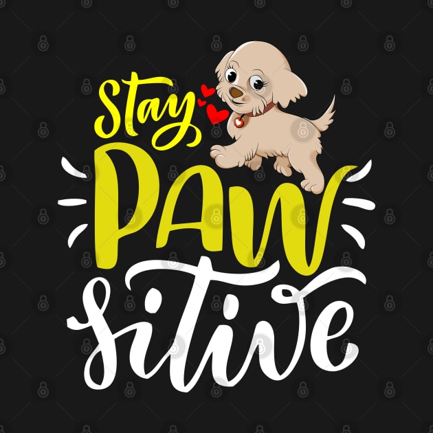 Stay Paw-sitive, Stay Positive Funny Dog by Teebevies