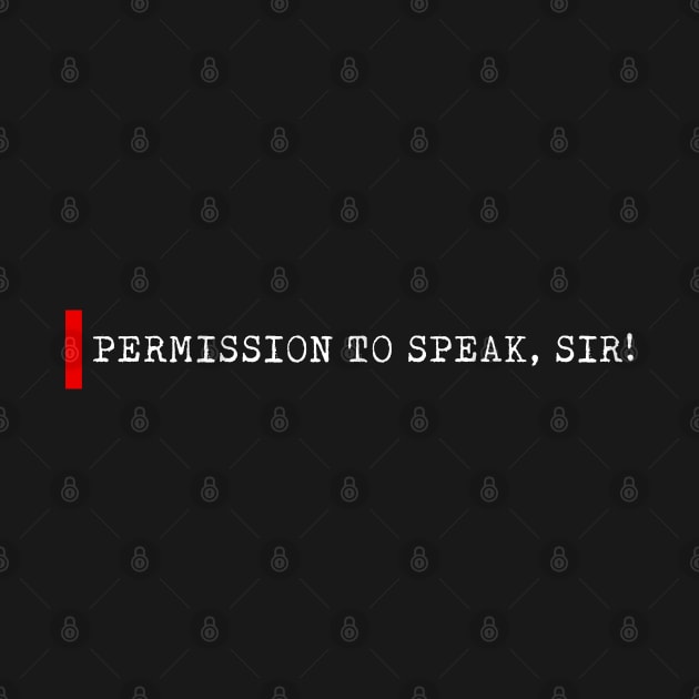 Permission to Speak, Sir! by bmron