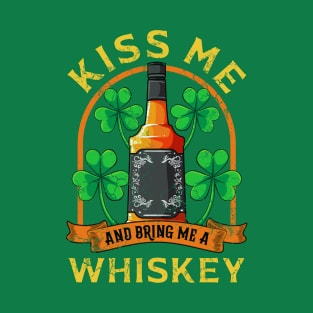 Kiss Me And Bring Me Whiskey St Patricks Day T-Shirt