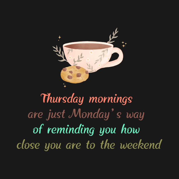 Thursday Mornings are Just Monday's way by A1designs