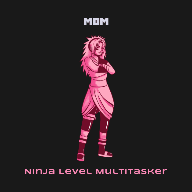 Mom: ninja level multitasker Mother's Day by Rads Designs