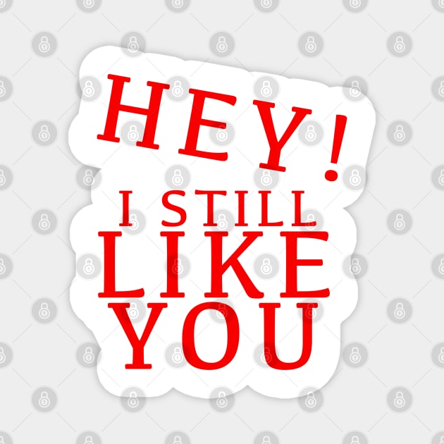 HEY I STILL LIKE YOU MELTY HEART GREETING CARD Magnet by KO-of-the-self