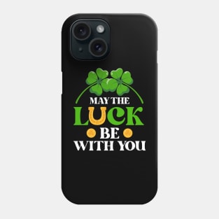 Maythe Luck Be With You St. Patrick's Day Phone Case