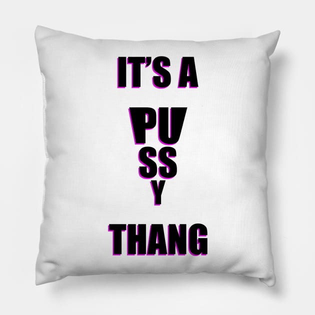 Pussy Thang 1 Pillow by SiSuSiSu