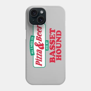 All I Need Is Pizza & Beer And My Basset Hound Phone Case