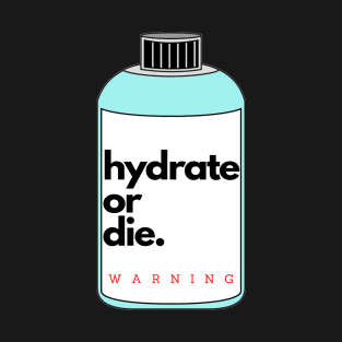 Hydrate or die sticker warning T-Shirt