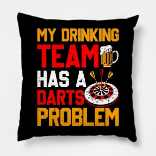 My Drinking Team Has A Darts Problem Pillow