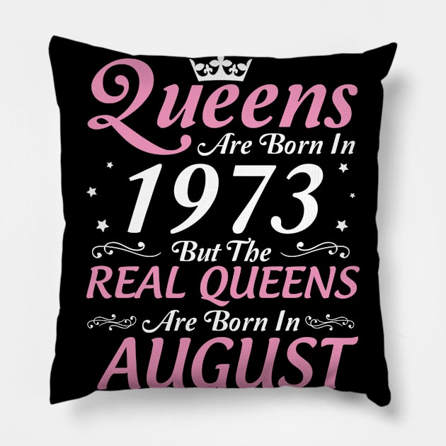 Queens Are Born In 1973 But The Real Queens Are Born In August Happy Birthday To Me Mom Aunt Sister Pillow by DainaMotteut