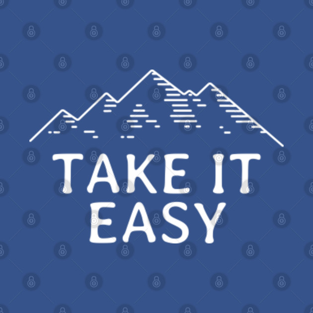 Disover Take it Easy - Take It Easy - T-Shirt