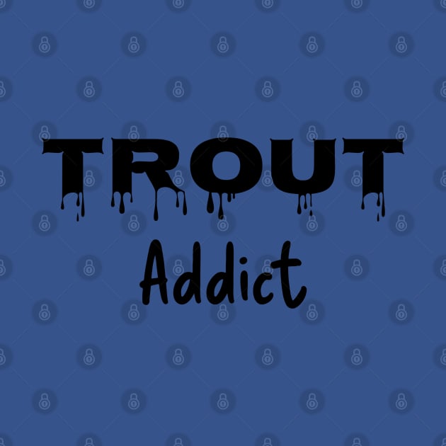 Trout Addict by The Design Hunt