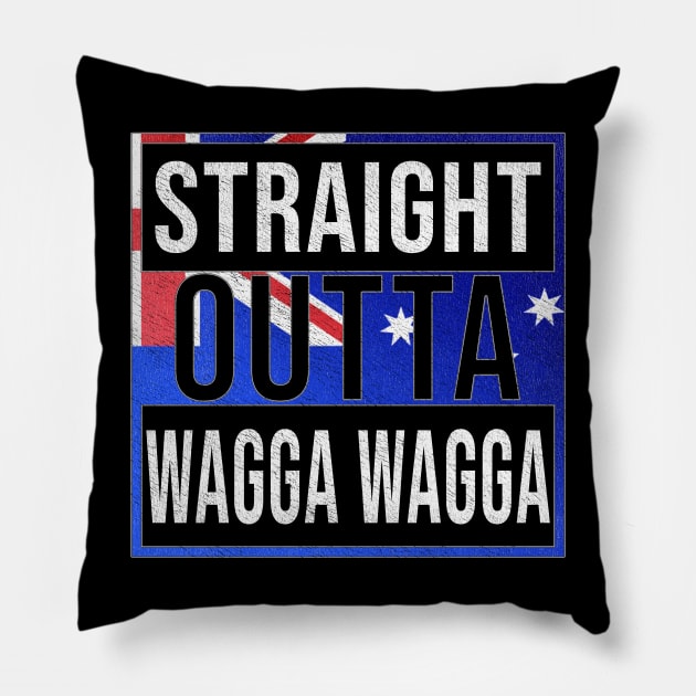 Straight Outta Wagga Wagga - Gift for Australian From Wagga Wagga in New South Wales Australia Pillow by Country Flags