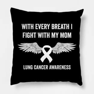 With every breath I fight with my mom - Lung cancer awareness month Pillow