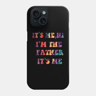 Its Me Hi I'm The FATHER  Its Me Phone Case