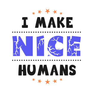 I make nice humans T-Shirt