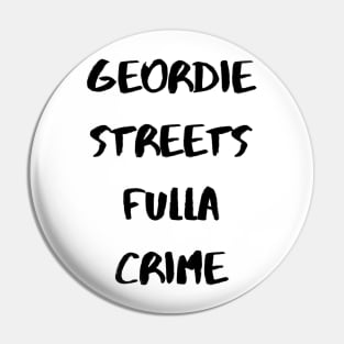 Geordie Streets fulla crime Pin