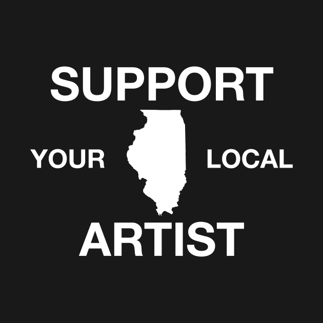 Support Your Local Artist - Illinois by DeterlingDesigns