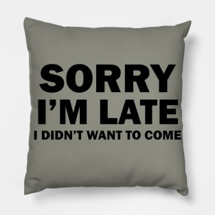 Sorry I'm Late Pillow