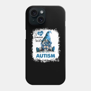 Bleached Gnome I Love Someone With Autism Phone Case